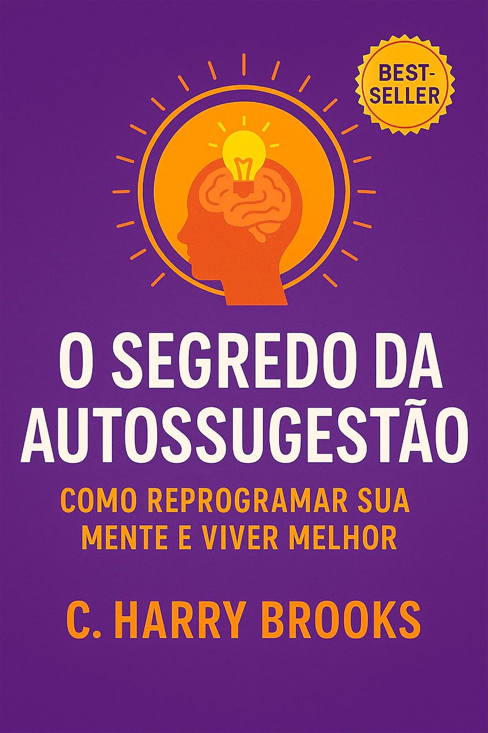 O Segredo da Autossugestão: Como Reprogramar sua Mente e Viver Melhor (O método Coué da Autossugestão Consciente) baixar o livro de graça
