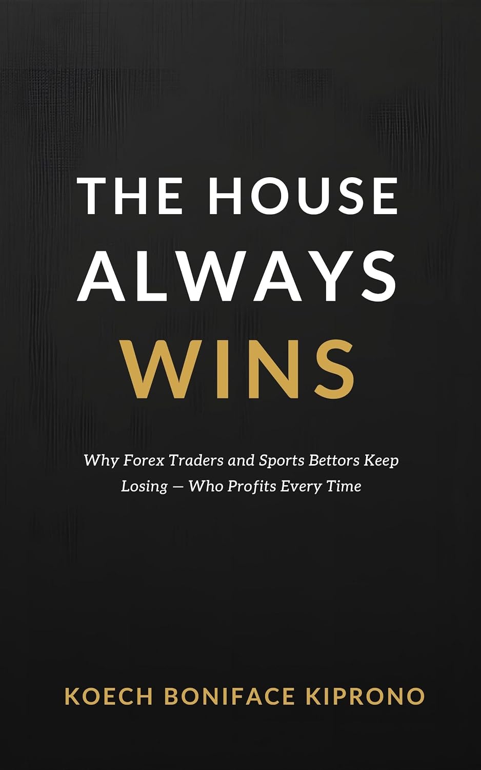 ler totalmente THE HOUSE ALWAYS WINS: Why Forex Traders and Sports Bettors Keep Losing — Even When They Think They're Winning (English Edition)
