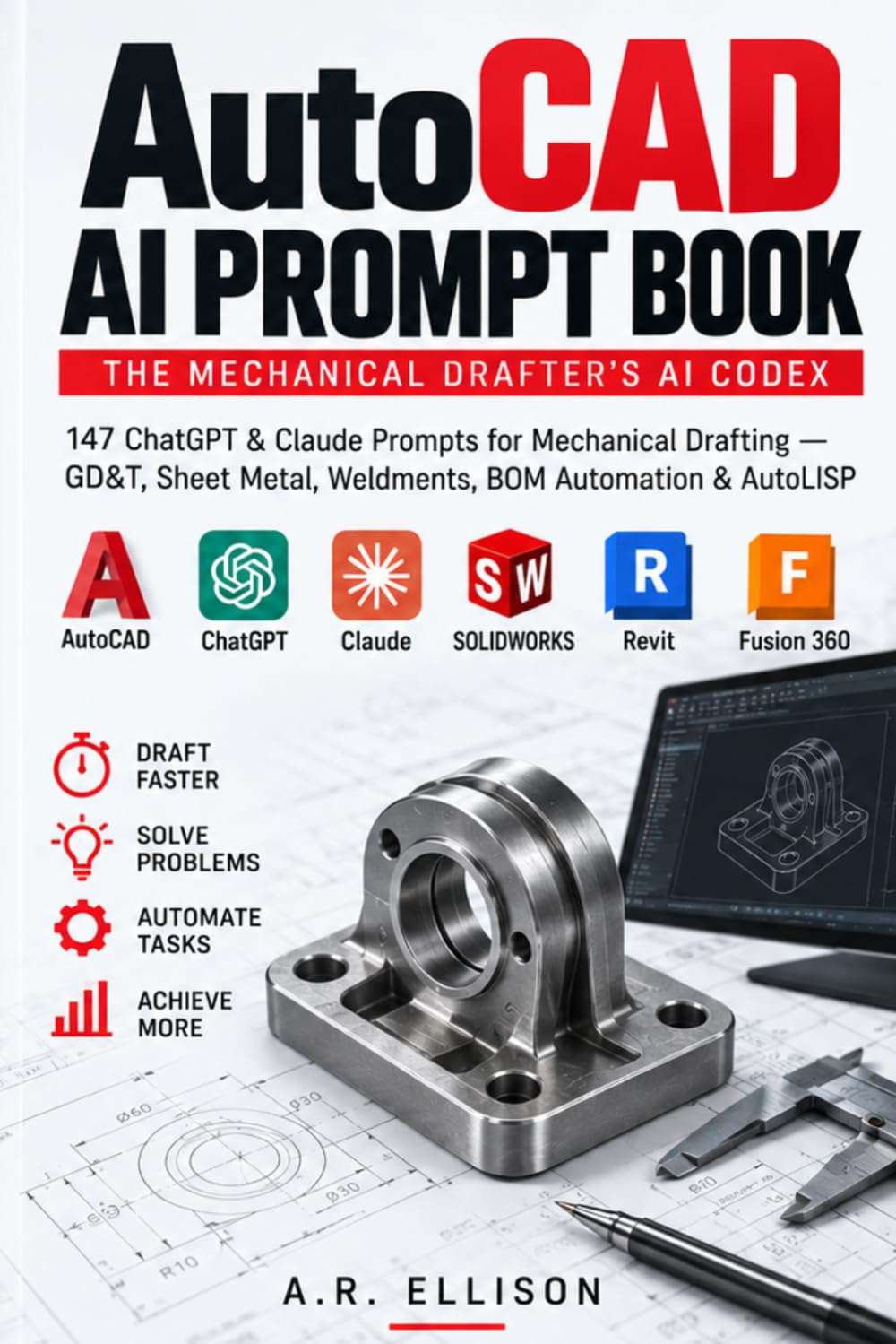 ler totalmente AutoCAD AI Prompt Book: The Mechanical Drafter's AI Codex: 147 ChatGPT & Claude Prompts for Mechanical & Manufacturing Drafting — GD&T, Sheet Metal,... & AutoLISP Scripting (Work Smarter With AI)
