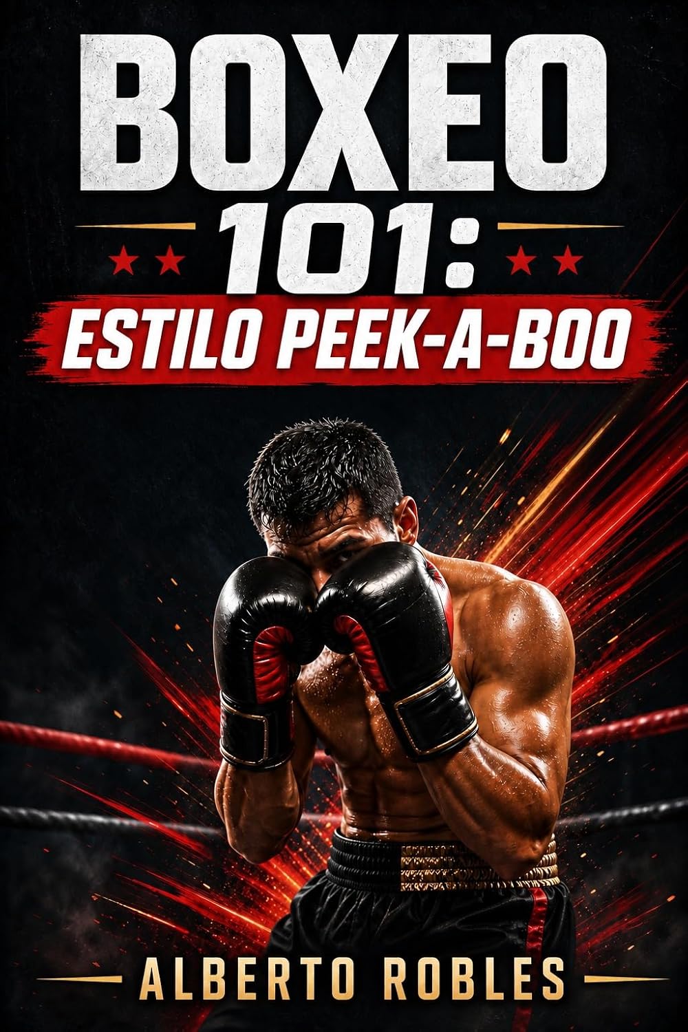 Boxeo 101: Estilo Peek-a-Boo: Una guía paso a paso para el movimiento de cabeza, el juego de pies explosivo, los ángulos, las combinaciones, los contraataques... inteligente en la pelea (Spanish Edition) baixar livro de graça