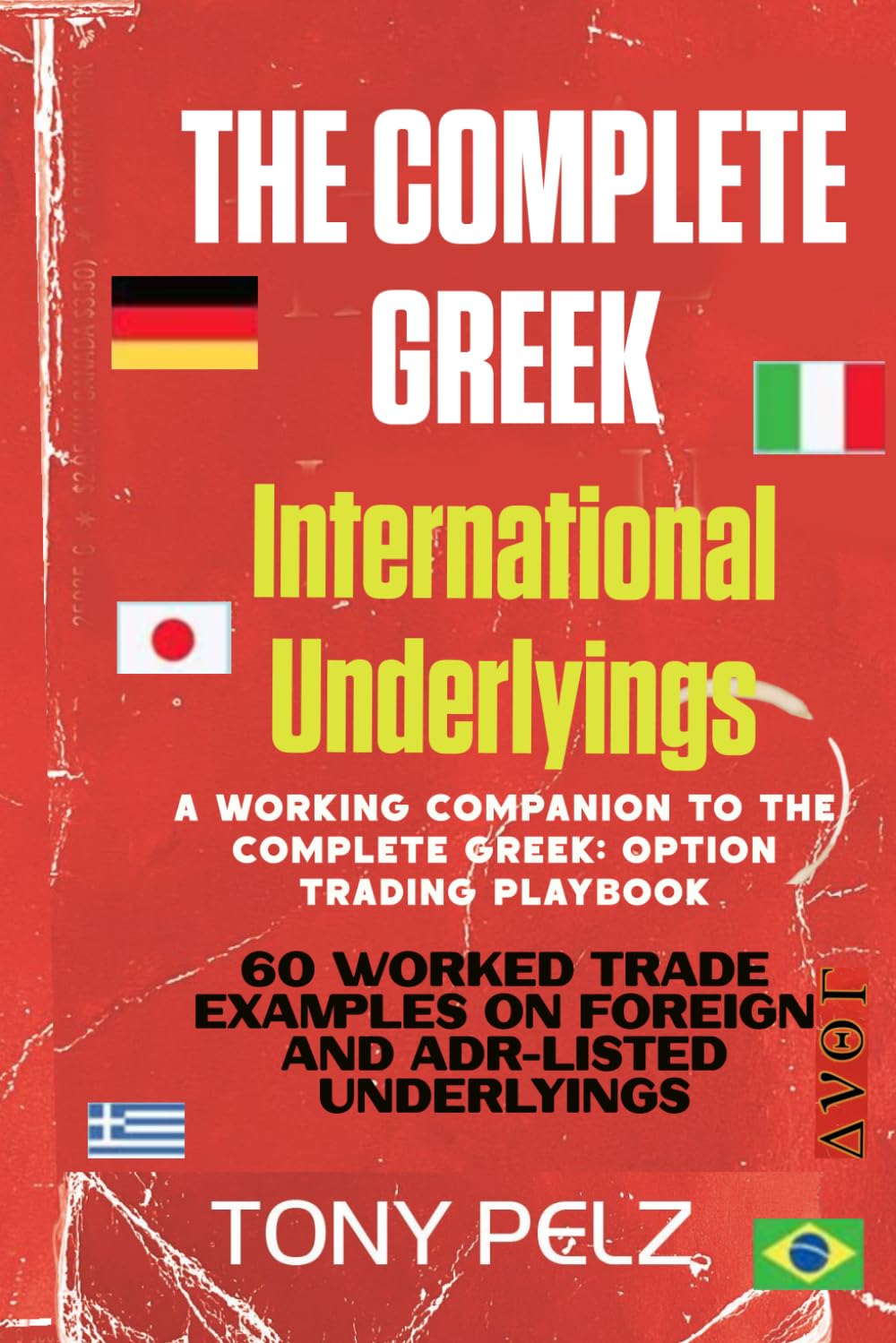 THE COMPLETE GREEK: INTERNATIONAL UNDERLYINGS COMPANION: 60 Worked Trade Examples on Foreign and ADR-Listed Underlyings baixar livro de graça