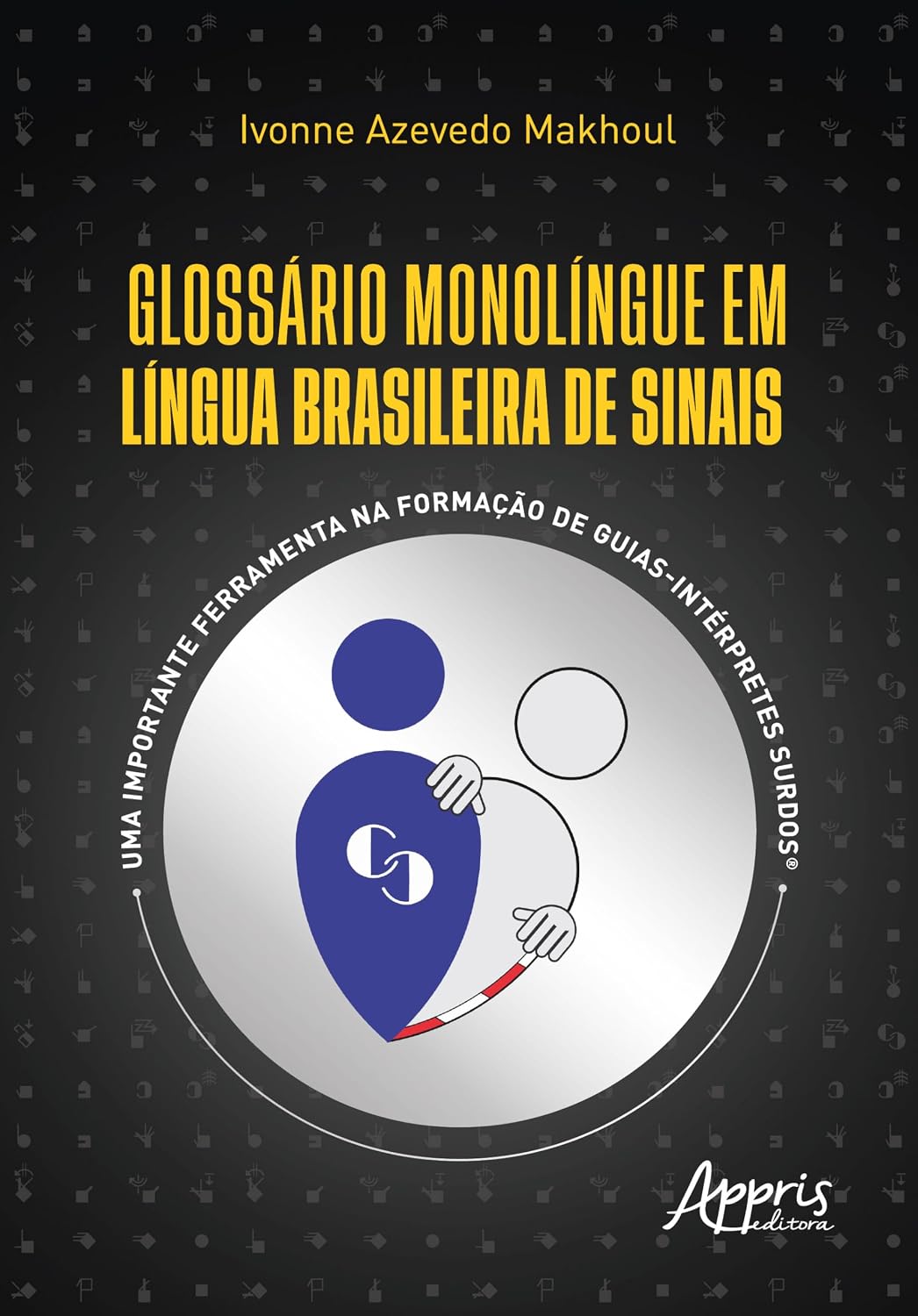 ler totalmente Glossário Monolíngue em Língua Brasileira de Sinais: Uma Importante Ferramenta na Formação de Guias-Intérpretes Surdos