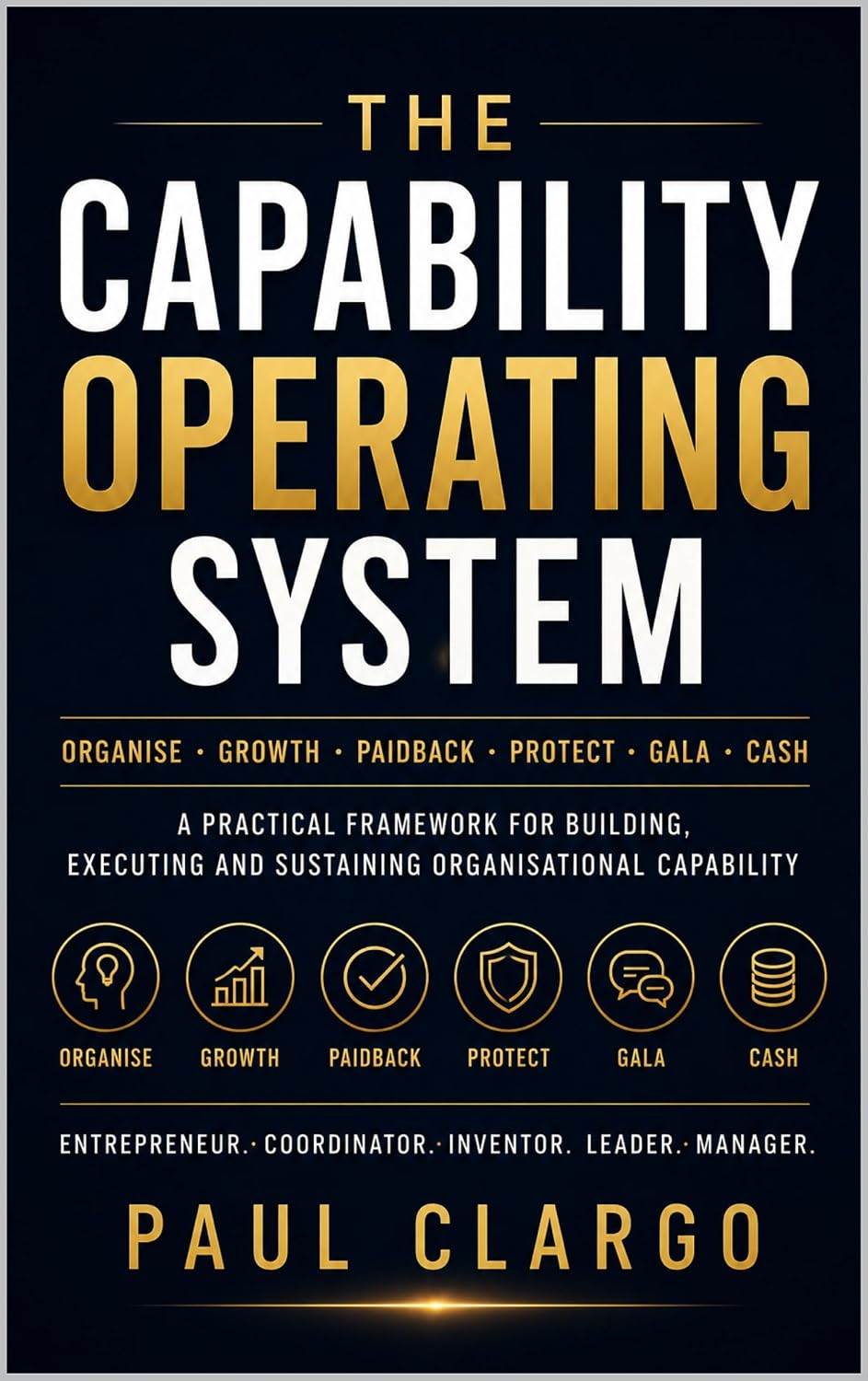 THE CAPABILITY OPERATING SYSTEM: ORGANISE · GROWTH · PAIDBACK · PROTECT · GALA · CASH (The Organised Human Capability Series Book 5) (English Edition) baixar livro de graça
