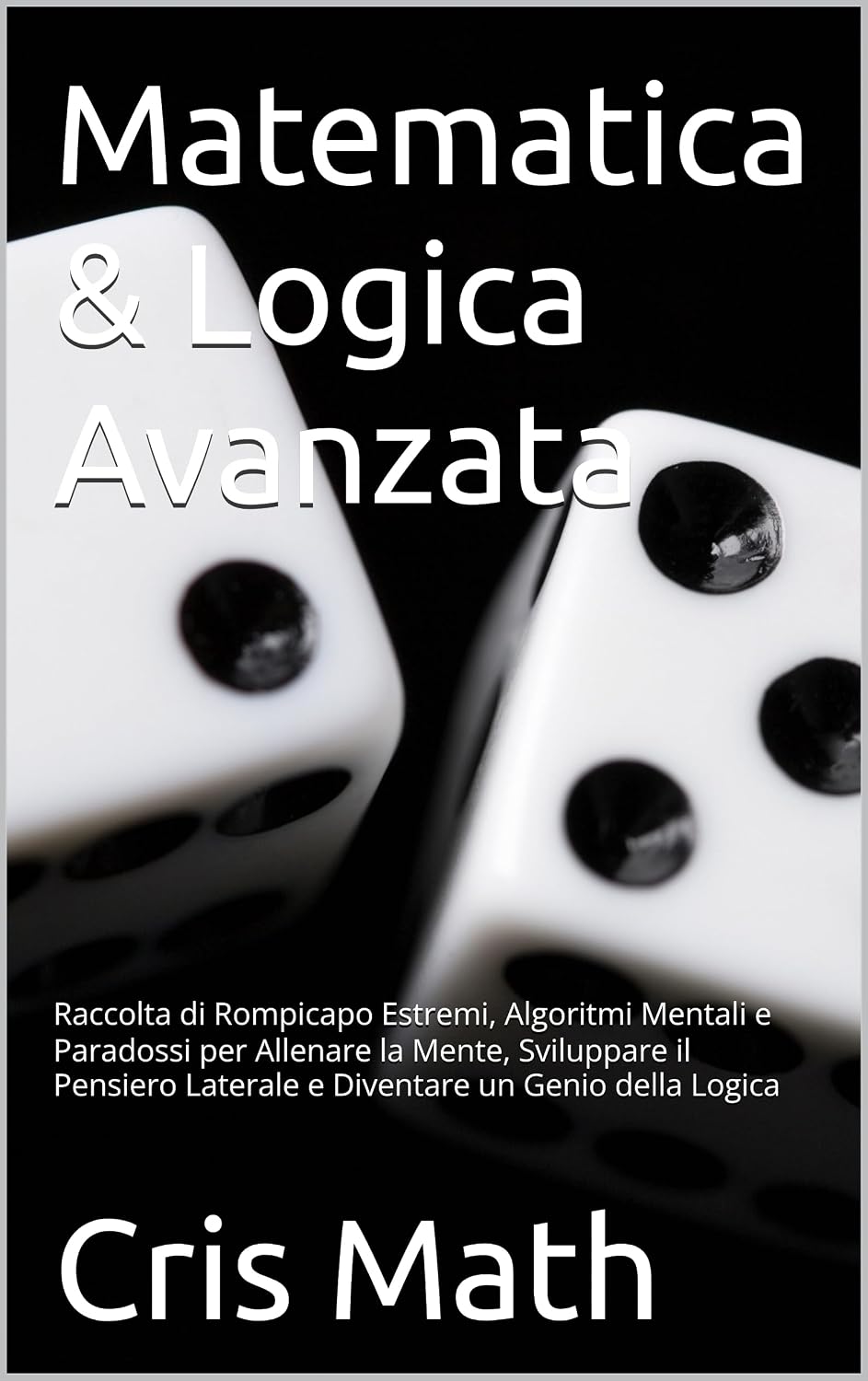 ler totalmente Matematica & Logica Avanzata: Raccolta di Rompicapo Estremi, Algoritmi Mentali e Paradossi per Allenare la Mente, Sviluppare il Pensiero Laterale e Diventare un Genio della Logica (Italian Edition)