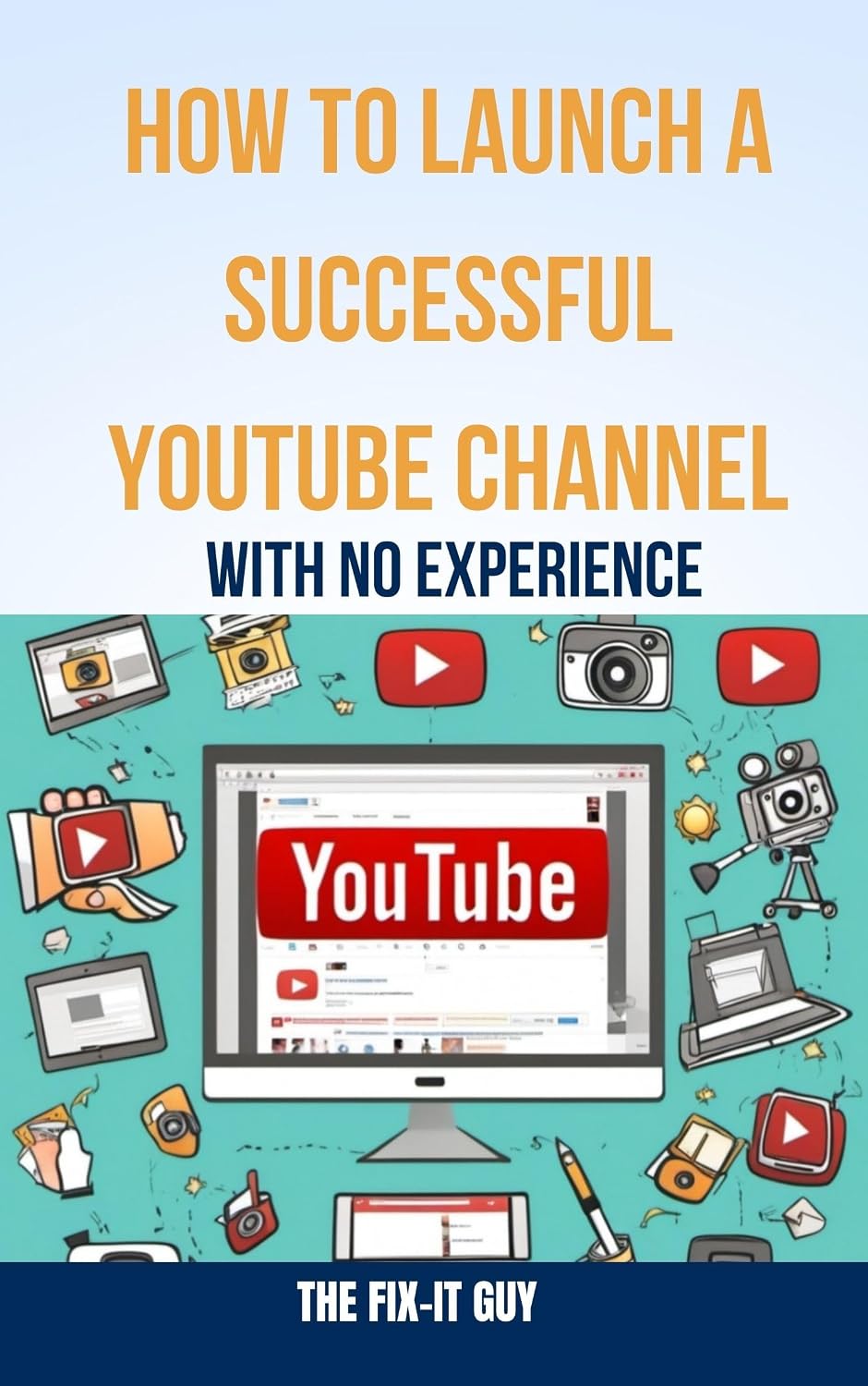 ler totalmente How to Launch a successful YouTube Channel with No Experience: A Beginner's Guide to Optimizing and Monetizing Your Channel (The Self-Help Fixer) (English Edition)