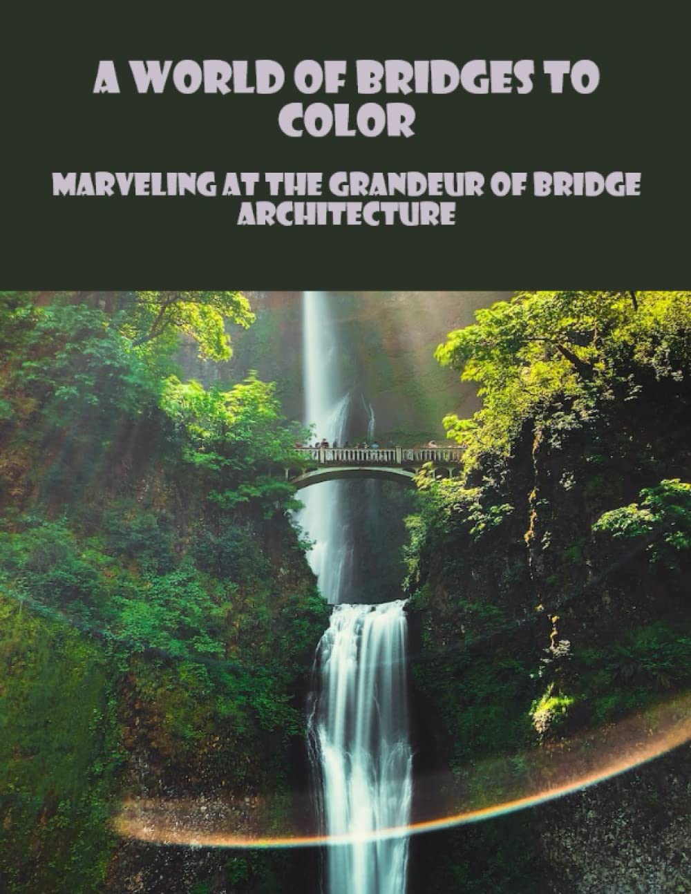 A World Of Bridges To Color: Marveling At The Grandeur Of Bridge Architecture baixar livro de graça