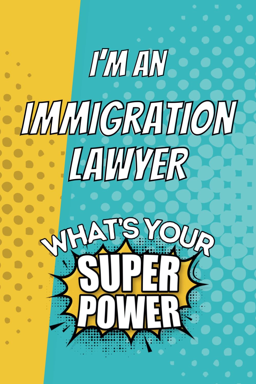 ler totalmente I'm an Immigration Lawyer. What's Your Super Power?: Blank Lined Gift Notebook Journal