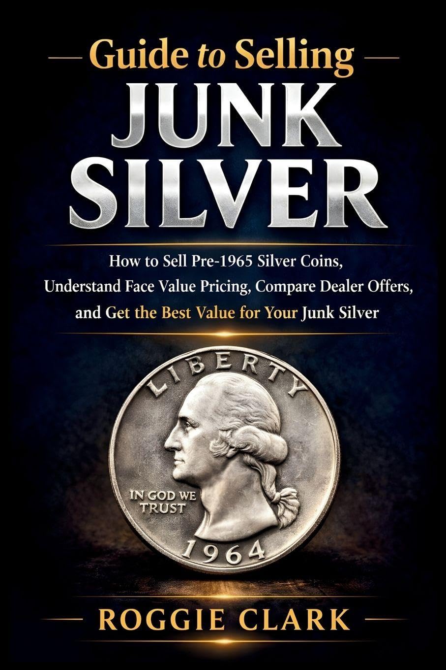 Guide to Selling Junk Silver: How to Sell Pre-1965 Silver Coins, Understand Face Value Pricing, Compare Dealer Offers, and Get the Best Value for Your Junk Silver baixar o livro de graça