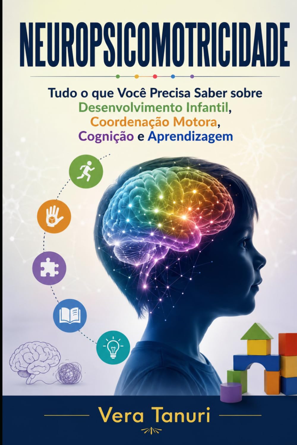 ler totalmente NEUROPSICOMOTRICIDADE: Tudo o que Você Precisa Saber sobre Desenvolvimento Infantil, Coordenação Motora, Cognição e Aprendizagem (Desenvolvimento Infantil e Neurociência) (Portuguese Edition)