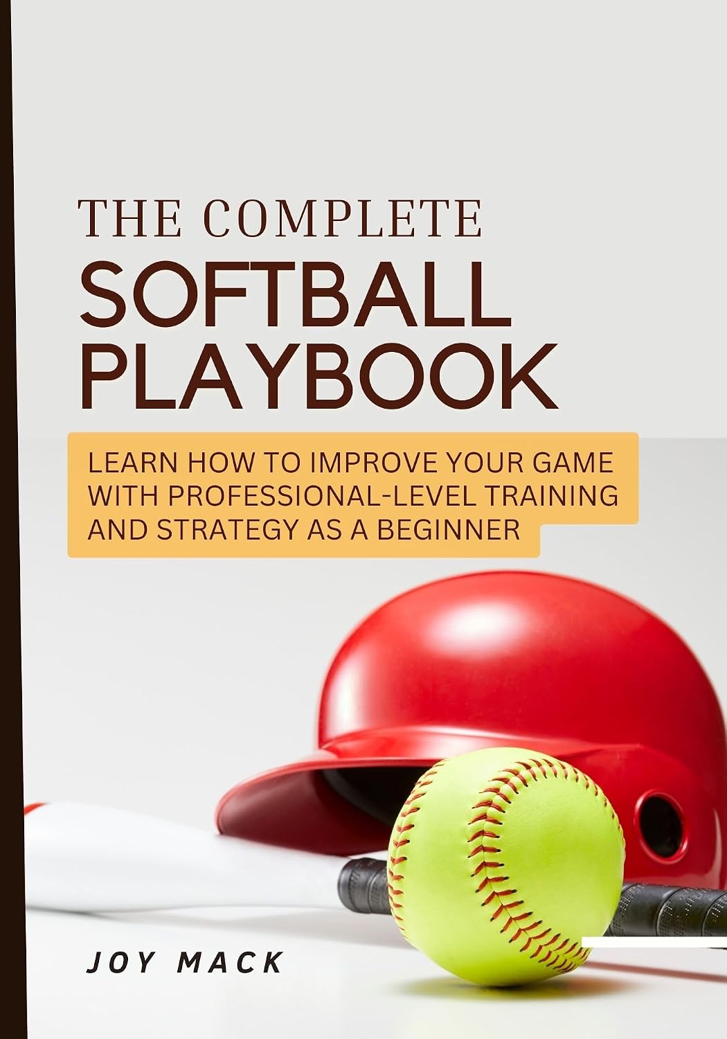 ler totalmente The Complete Softball Playbook: Learn How to Improve Your Game with Professional-Level Training and Strategy as a Beginner (English Edition)