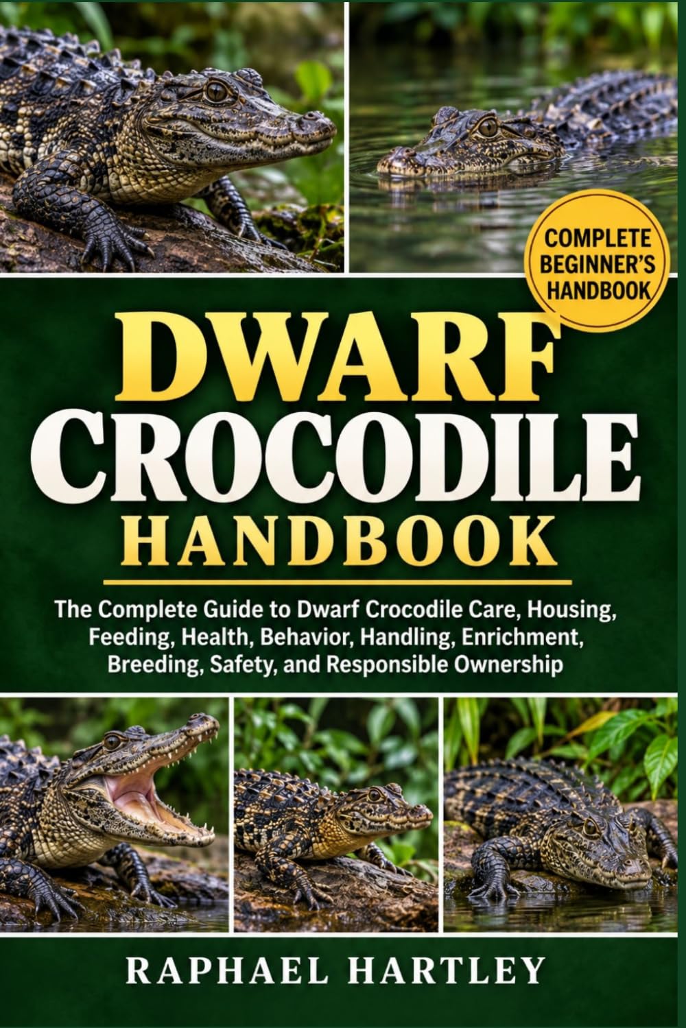 Dwarf Crocodile Handbook: The Complete Guide to Dwarf Crocodile Care, Housing, Feeding, Health, Behavior, Handling, Enrichment, Breeding, Safety, and Responsible Ownership baixar o livro de graça
