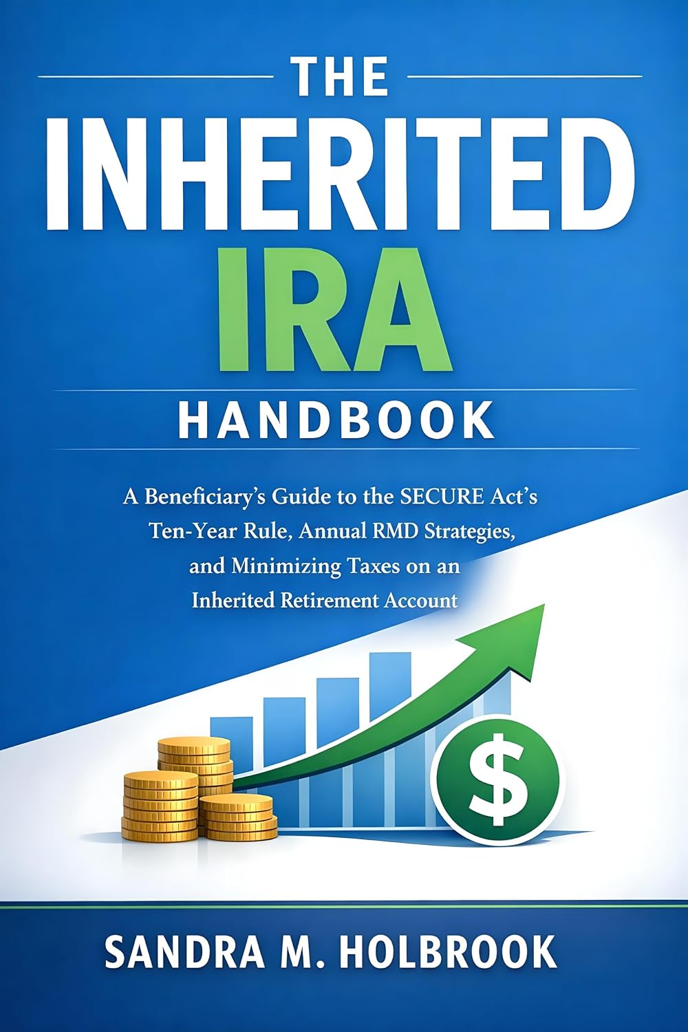 capítulo por capítulo baixar The Inherited IRA Handbook: A Beneficiary's Guide to the SECURE Act's Ten-Year Rule, Annual RMD Strategies, and Minimizing Taxes on an Inherited Retirement Account (English Edition)