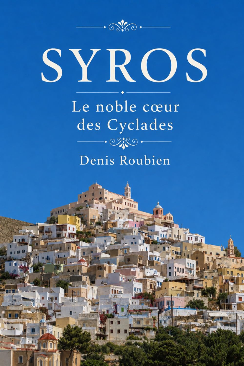 Syros. Le noble cœur des Cyclades (Voyage dans la culture et le paysage) (French Edition) baixar o livro de graça