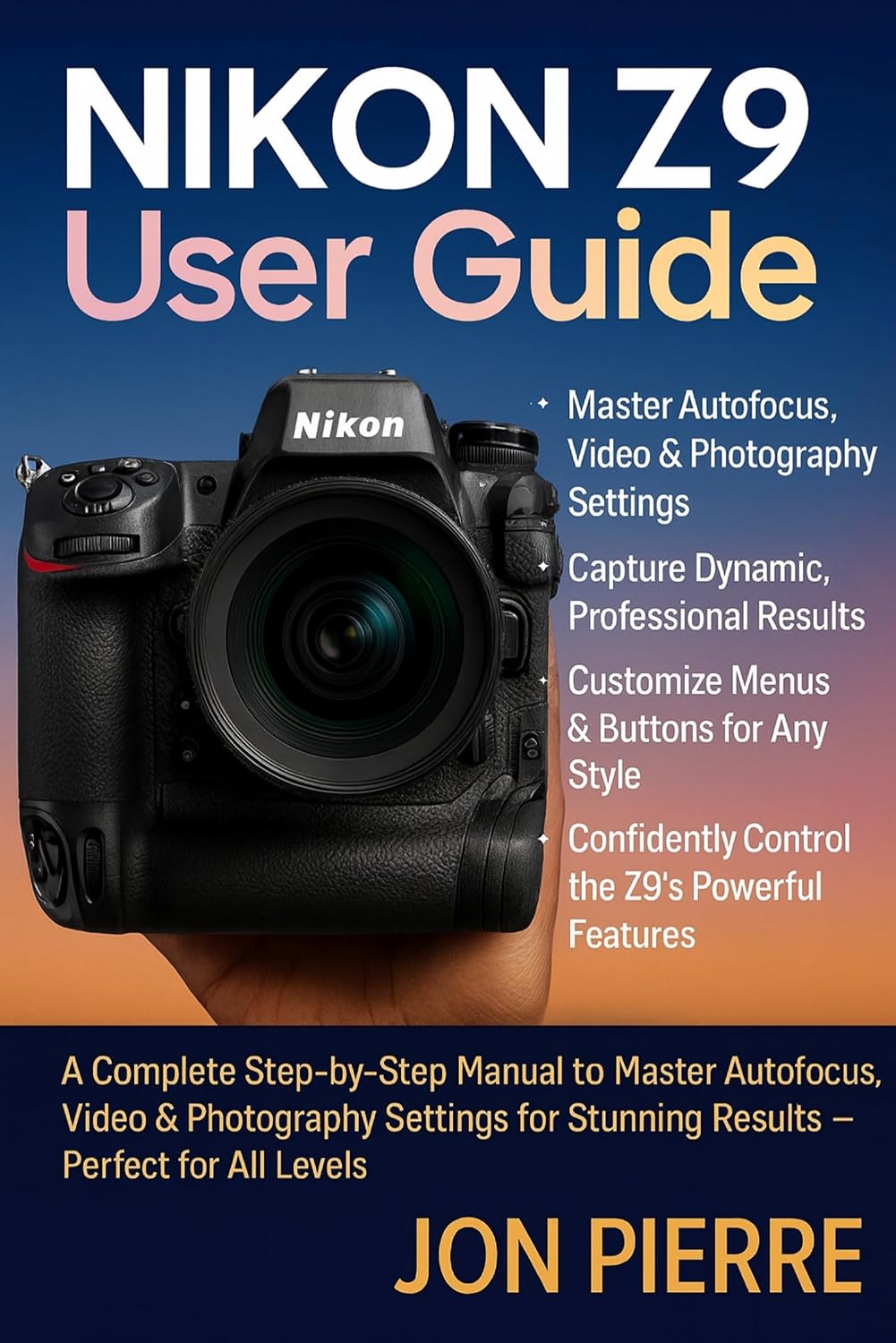 ler totalmente Nikon Z9 User Guide: A Complete Step-by-Step Manual to Master Autofocus, Video & Photography Settings for Stunning Results — Perfect for All Levels (English Edition)