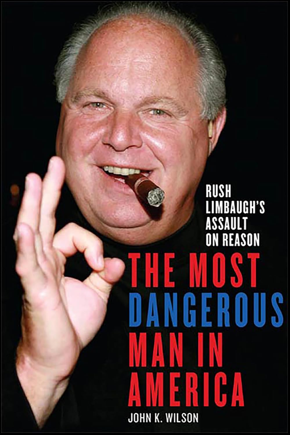 capítulo por capítulo baixar The Most Dangerous Man in America: Rush Limbaugh's Assault on Reason (English Edition)