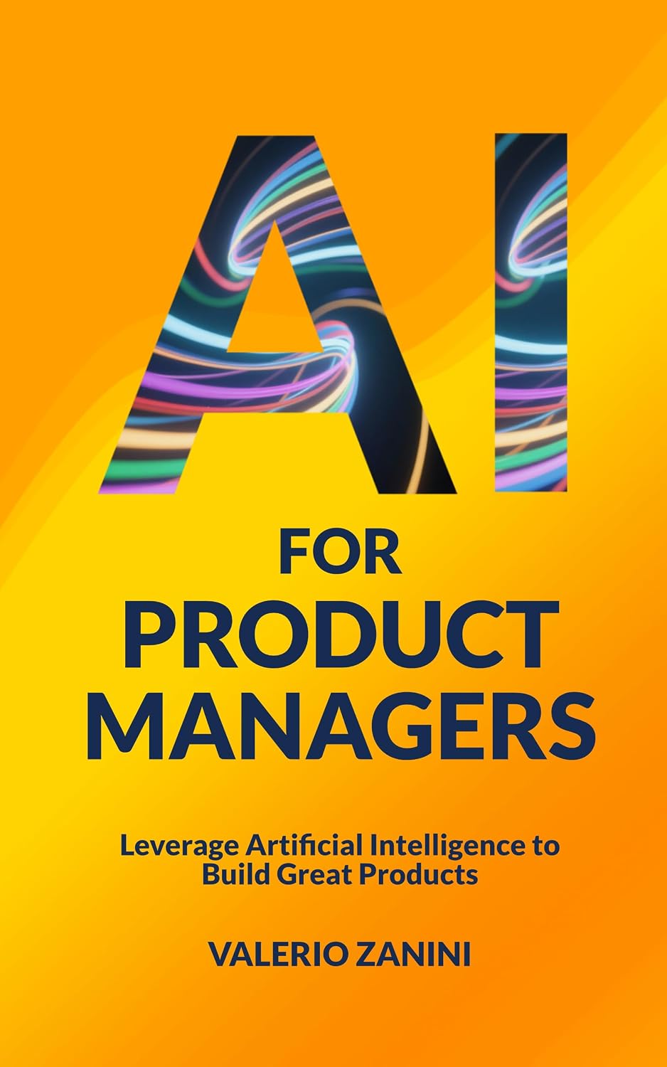 AI for Product Managers: Leverage Artificial Intelligence to Build Great Products (English Edition) baixar livro de graça