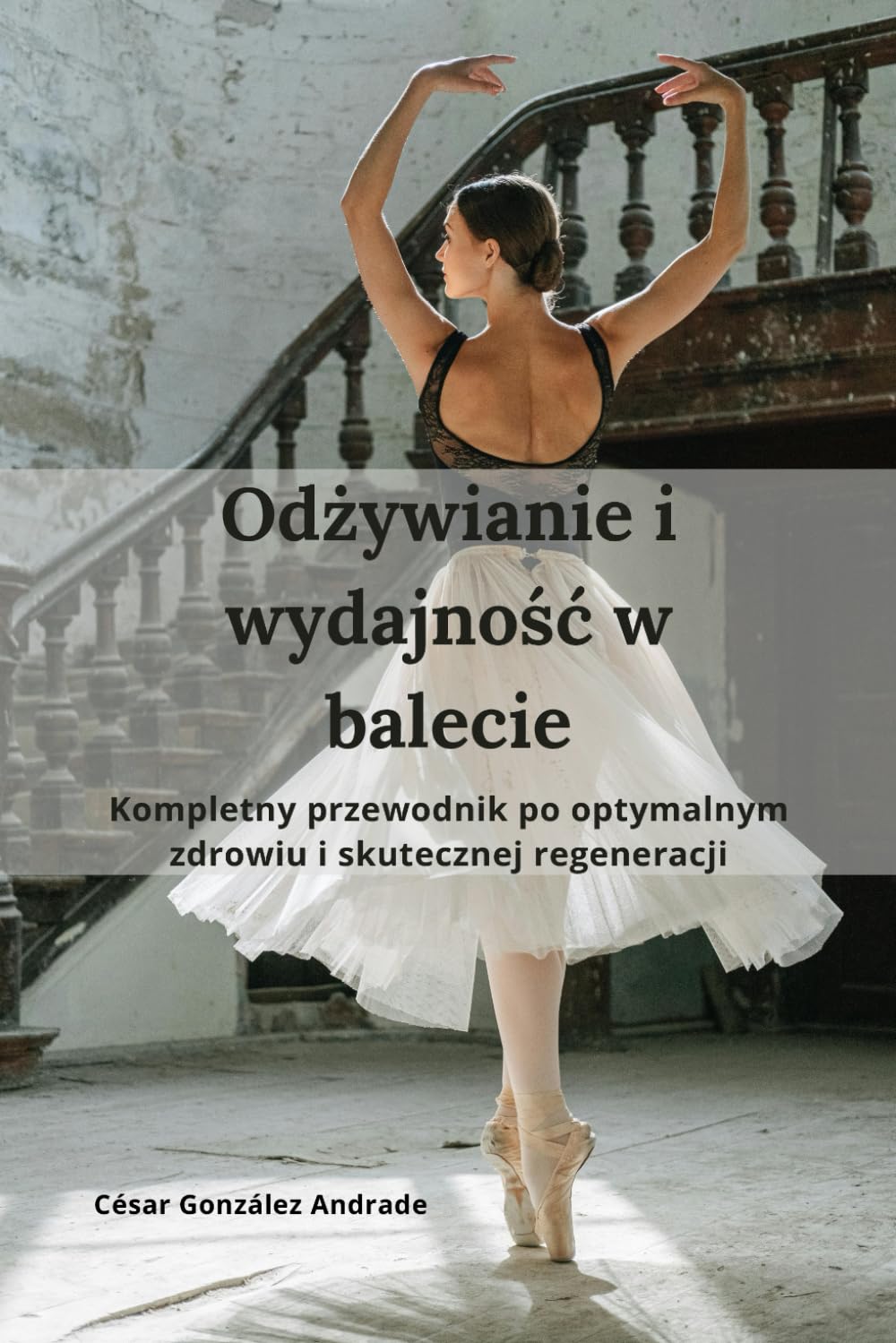 ler totalmente Odżywianie i wydajność w balecie: Kompletny przewodnik po optymalnym zdrowiu i skutecznej regeneracji (Polish Edition)
