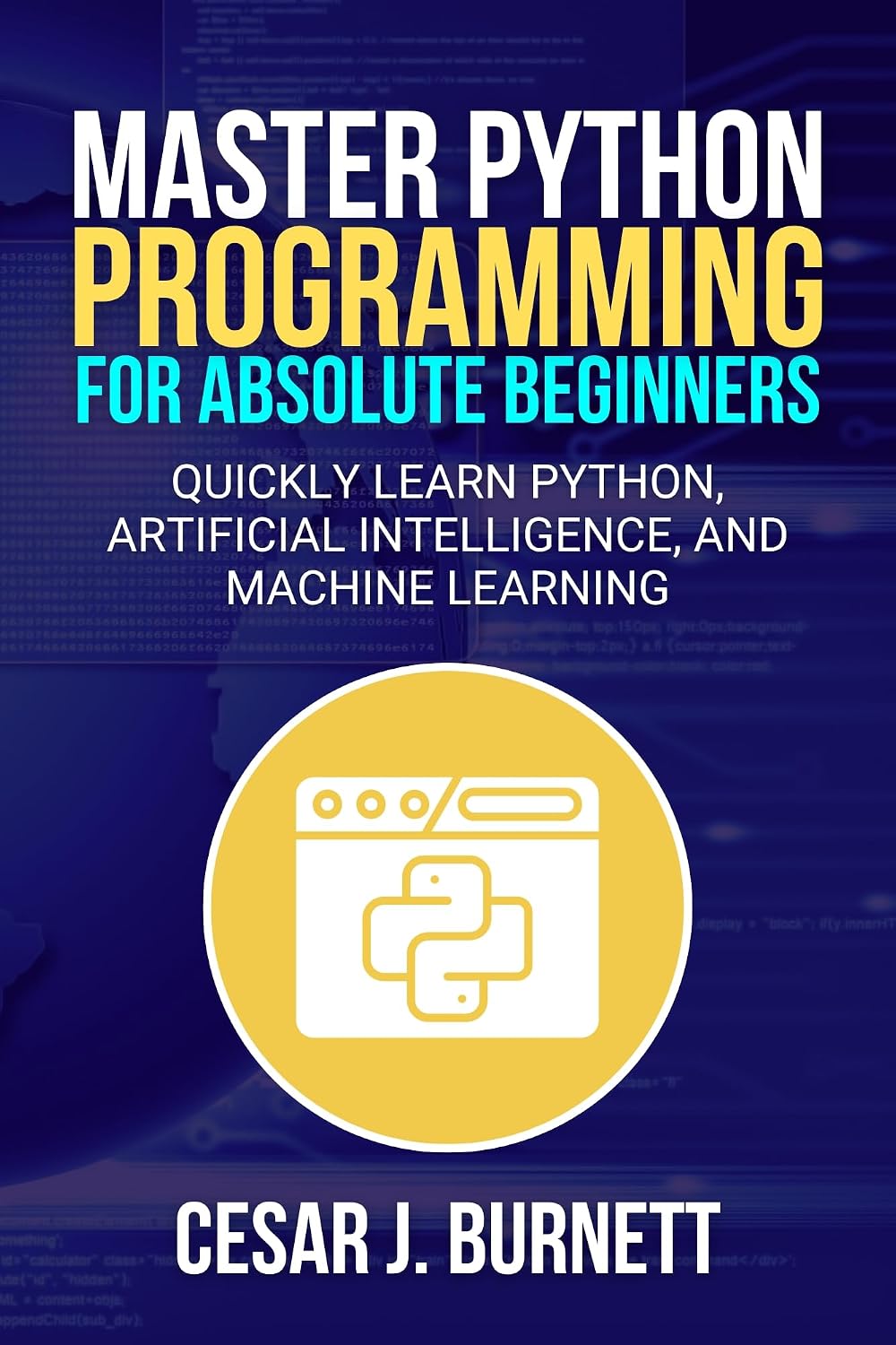 ler totalmente MASTER PYTHON PROGRAMMING FOR ABSOLUTE BEGINNERS: Quickly Learn Python, Artificial Intelligence, and Machine Learning (The Tech Builders Guide) (English Edition)