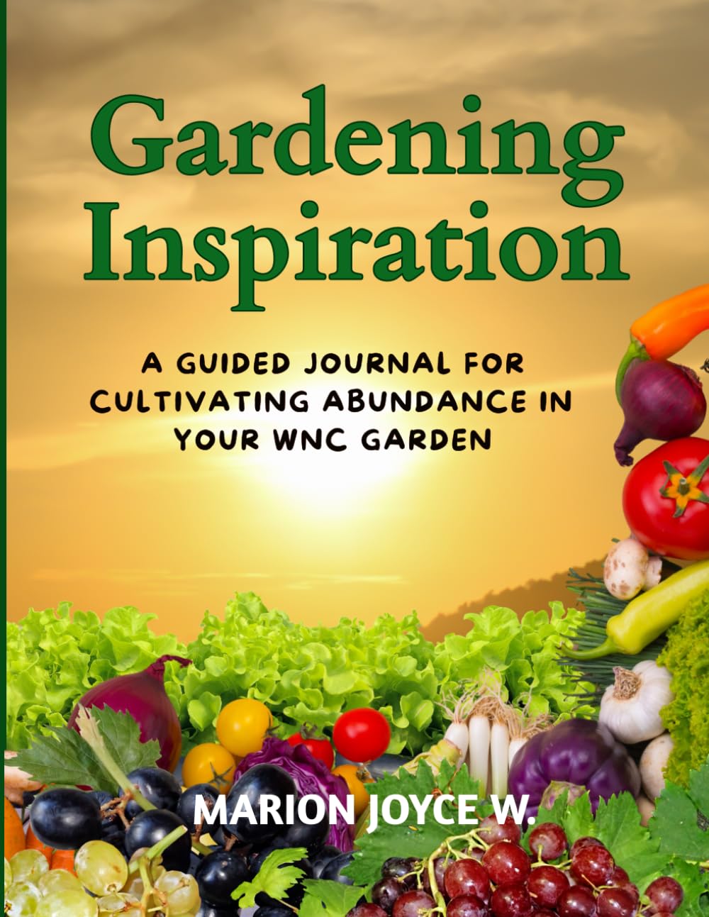Gardening Inspiration: A Guided Journal for Cultivating Abundance in Your WNC Vegetable Garden