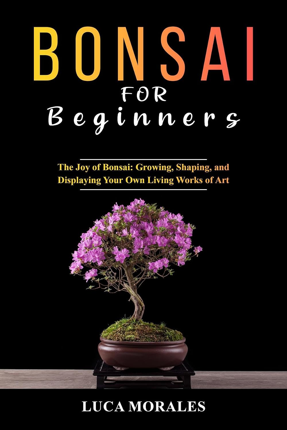 Bonsai for Beginners: The Joy of Bonsai: Growing, Shaping, and Displaying Your Own Living Works of Art (English Edition) baixar livro de graça