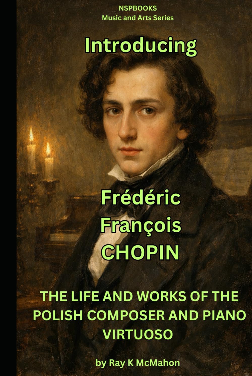 capítulo por capítulo baixar Introducing Frederic Francois Chopin: THE LIFE AND WORKS OF THE POLISH COMPOSER AND PIANO VIRTUOSO (NSPBOOKS - Music and Arts Series)
