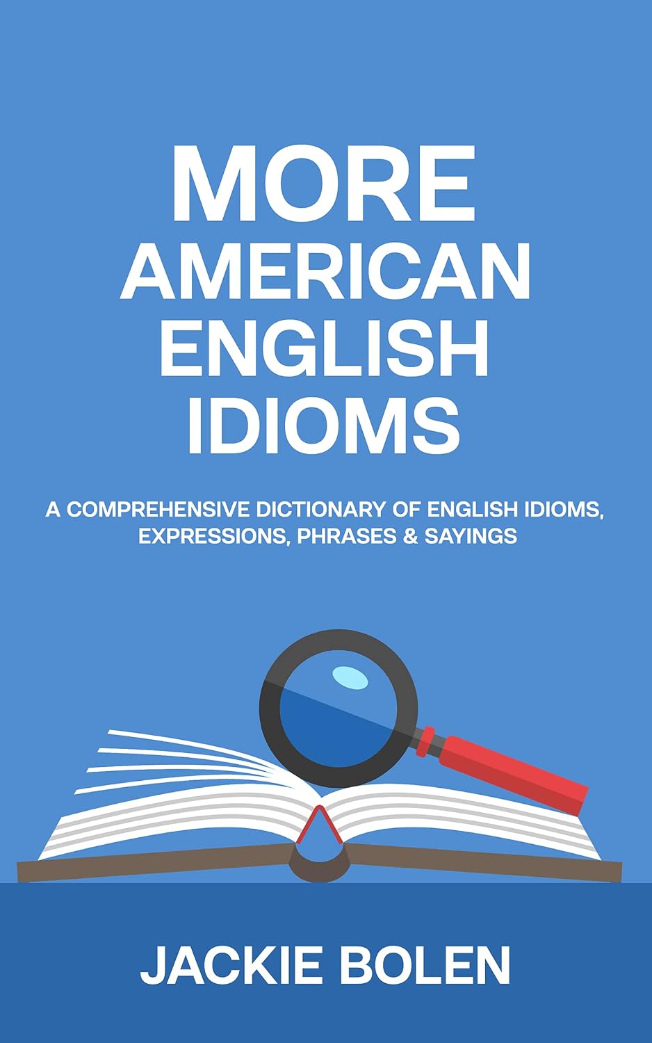 More American English Idioms: A Comprehensive Dictionary of English Idioms, Expressions, Phrases & Sayings (Learning English for Intermediate Level) (English Edition) baixar o livro de graça