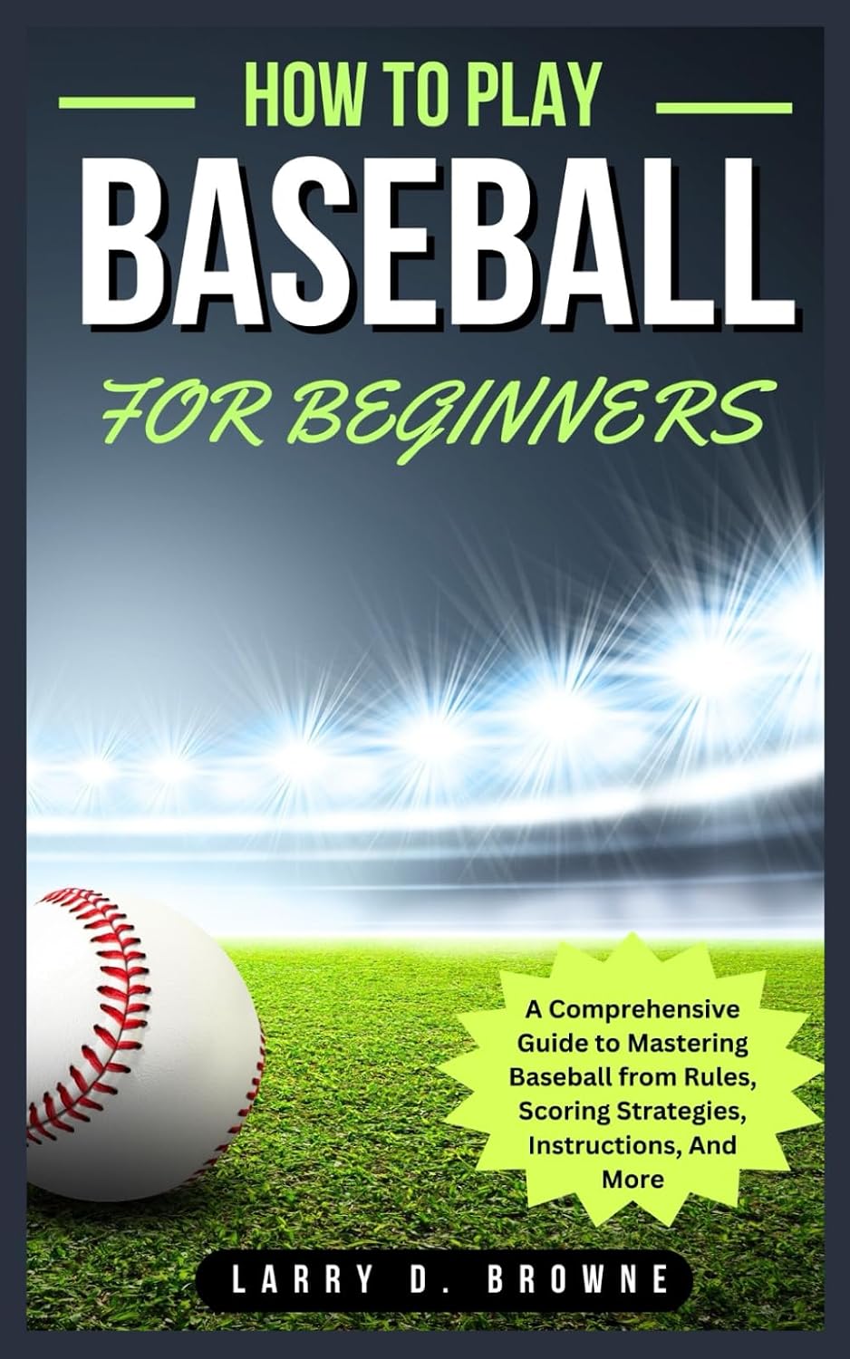 ler totalmente How to Play Baseball for Beginners: A Comprehensive Guide to Mastering Baseball from Rules Scoring Strategies, Instructions, And More