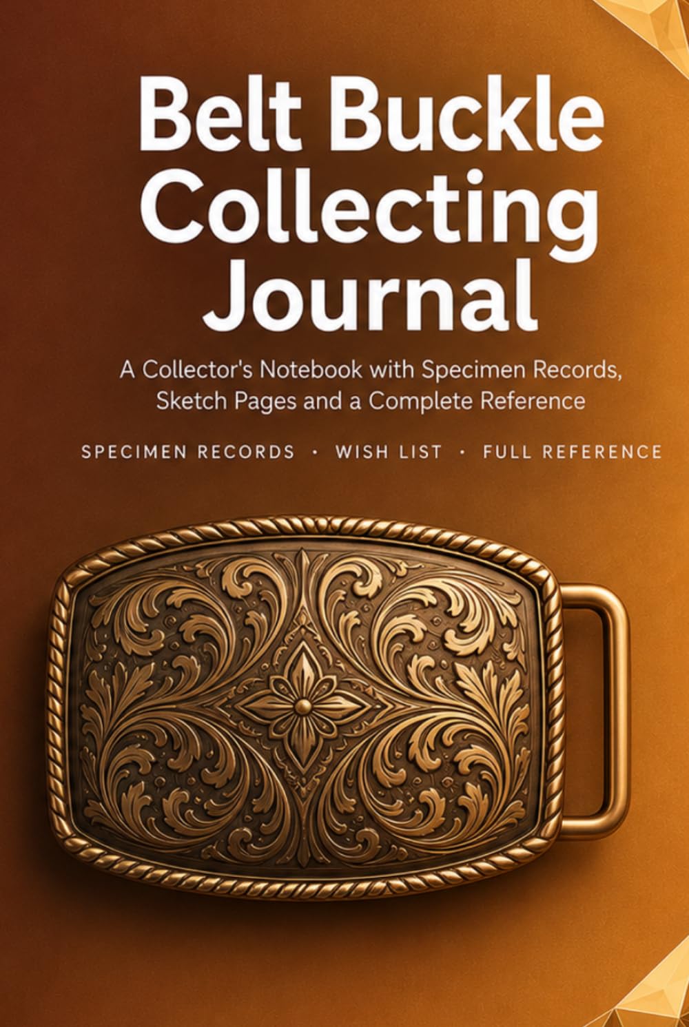 Belt Buckle Collecting Journal: A Collector's Notebook with 86 Buckle Records, Sketch Pages, Wish List and Complete Reference | Hardcover baixar o livro de graça