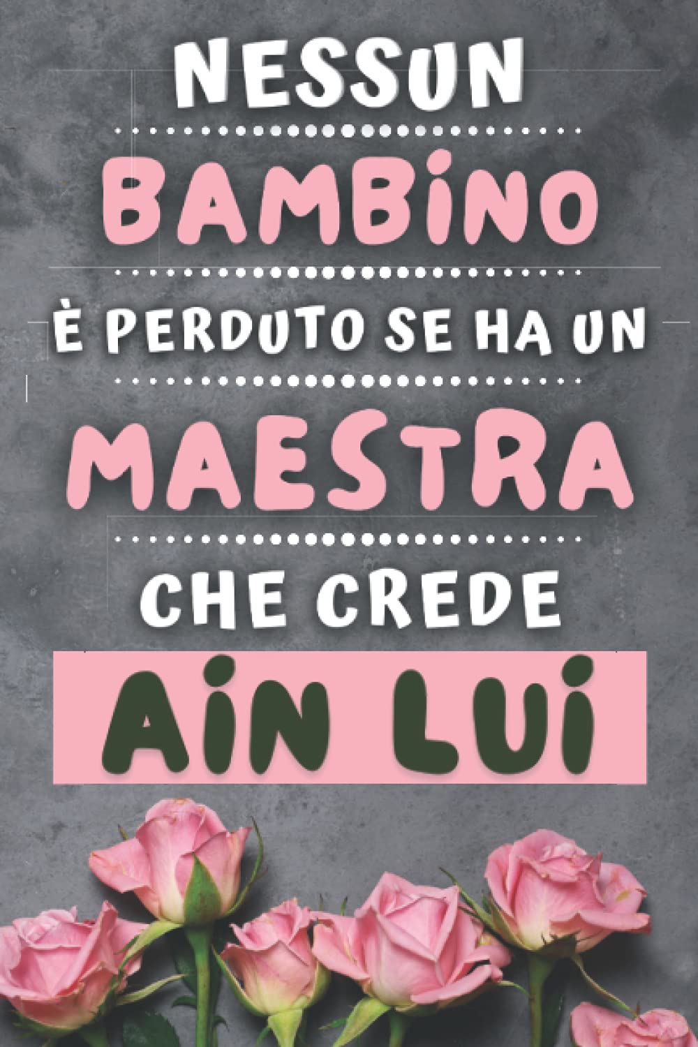 ler totalmente Nessun Bambino è perduto se ha un Maestro che crede in lui: Regalo Maestra, Perfetto per Prendere Appunti, Scrivere Pensieri, Lavoro, Diario o... di compleanno o di Natale (Italian Edition)