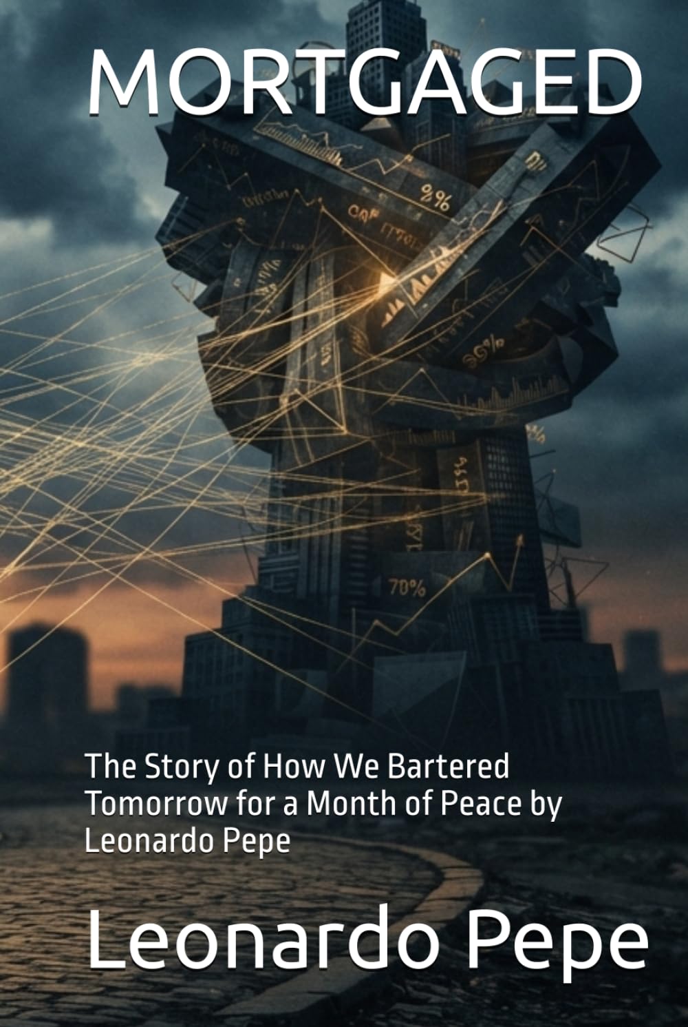 MORTGAGED: The Story of How We Bartered Tomorrow for a Month of Peace by Leonardo Pepe baixar o livro de graça