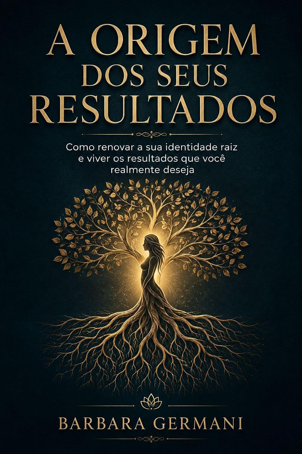 A Origem dos Seus Resultados: Como renovar a sua identidade raiz e viver os resultados que você realmente deseja baixar livro de graça