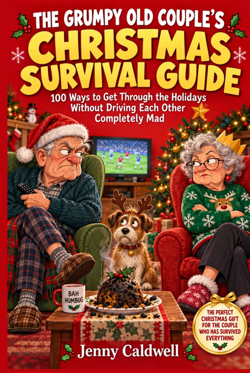 The Grumpy Old Couple's Christmas Survival Guide: 100 Ways to Get Through the Holidays Without Driving Each Other Completely Mad (The Christmas Survival Collection by Jenny Caldwell) baixar livro de graça