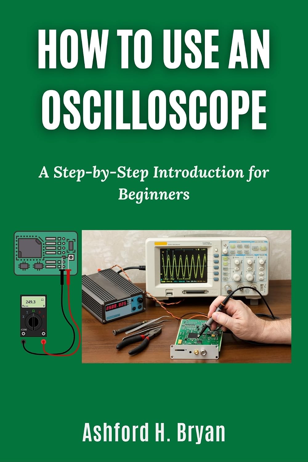 HOW TO USE AN OSCILLOSCOPE: A Step-by-Step Introduction for Beginners (English Edition) baixar o livro de graça