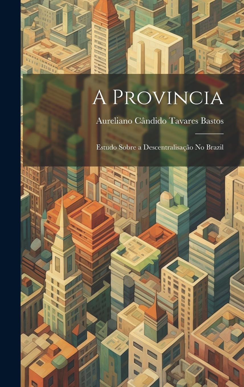 A Provincia: Estudo Sobre a Descentralisação No Brazil baixar o livro de graça