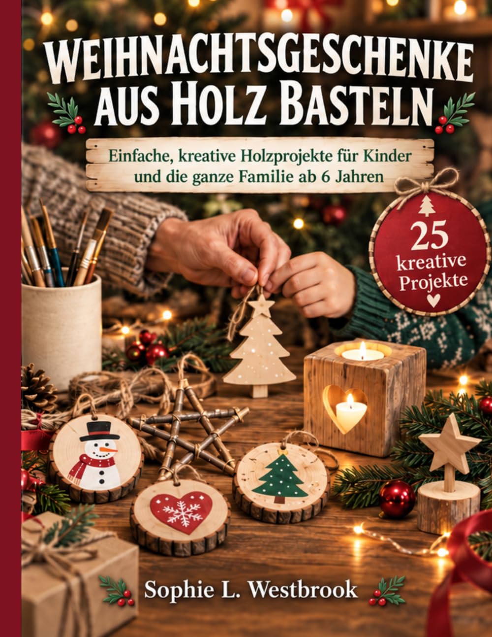 Weihnachtsgeschenke Aus Holz Basteln: Einfache, kreative Holzprojekte – Anleitungen für Kinder und die ganze Familie (ab 6 Jahren) (German Edition) baixar o livro de graça