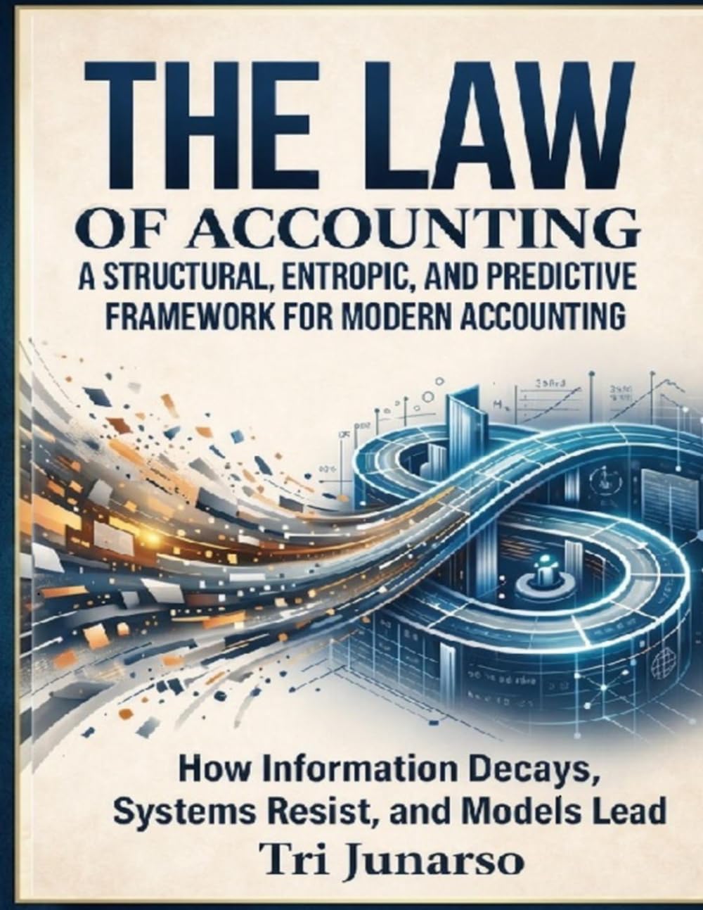 ler totalmente THE LAW OF ACCOUNTING: A STRUCTURAL, ENTROPIC, AND PREDICTIVE FRAMEWORK FOR MODERN ACCOUNTING: How Information Decays, Systems Resist, and Models Lead