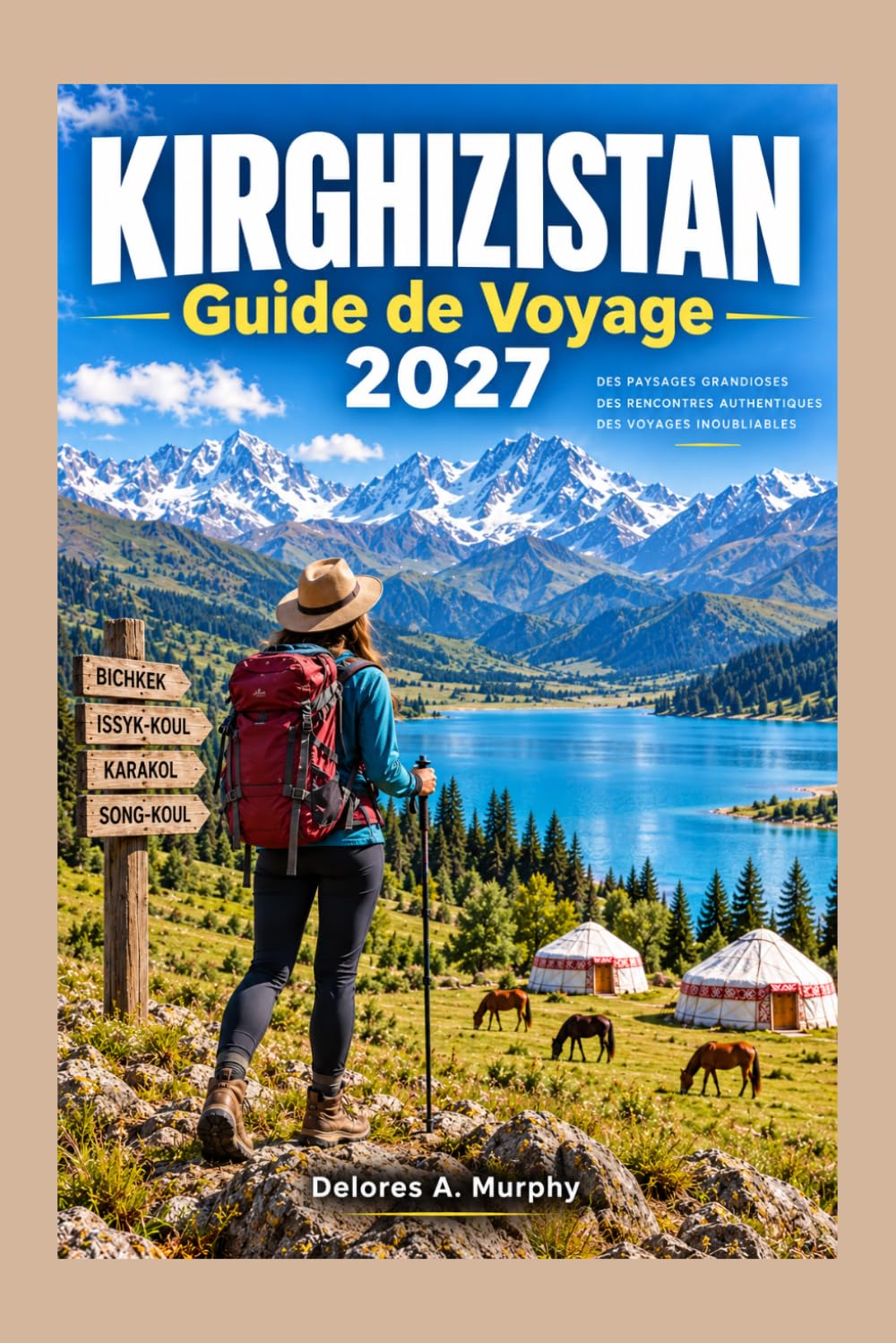 KIRGHIZISTAN Guide de Voyage 2027: Explorez Bichkek, Issyk-Kul, Karakol et Song-Kul avec des séjours en yourte, des aventures en montagne, de la cuisine locale et des itinéraires (French Edition) baixar livro de graça