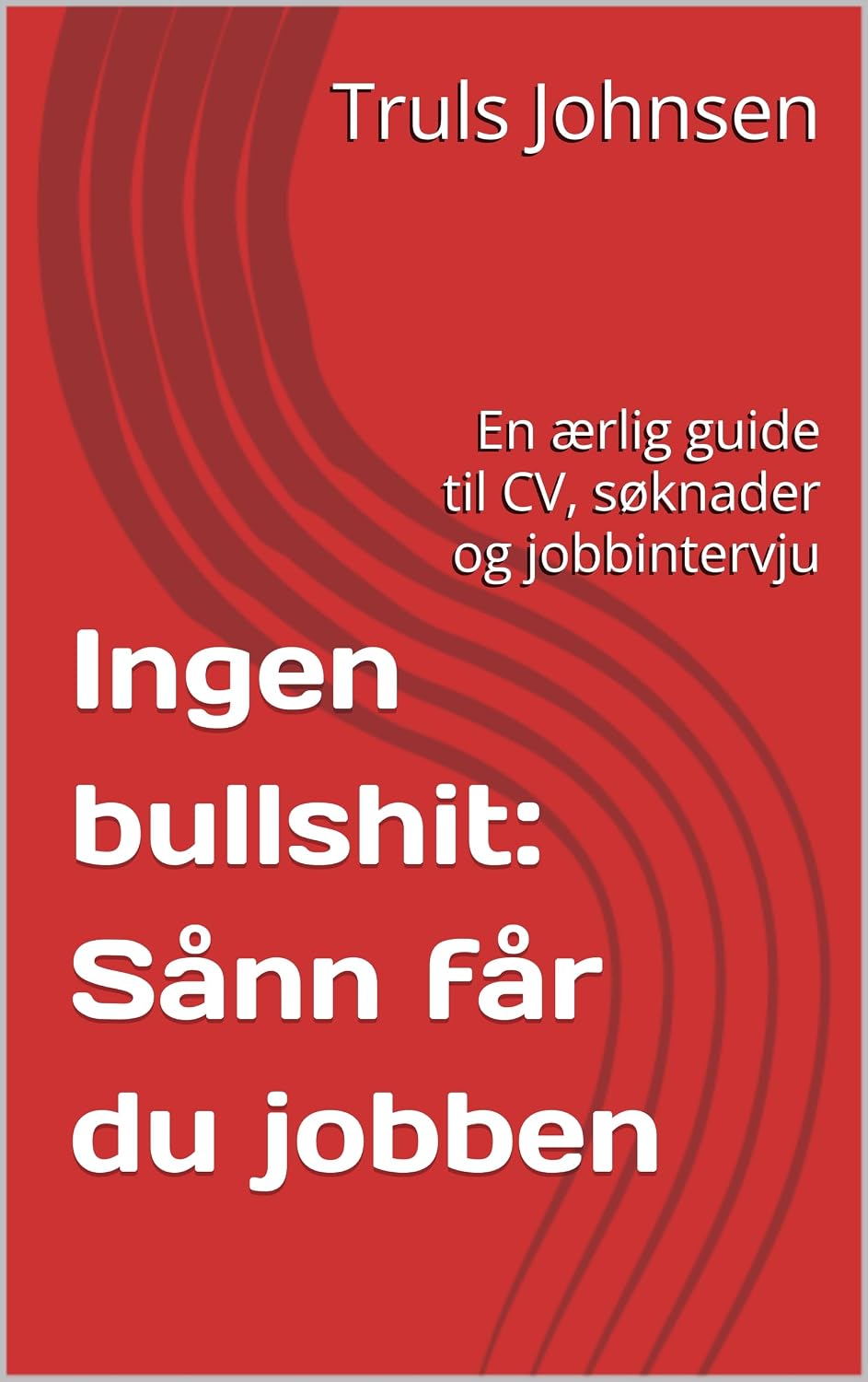 Ingen bullshit: Sånn får du jobben: En ærlig guide til CV, søknader og jobbintervju (Norwegian Bokmal Edition) baixar livro de graça