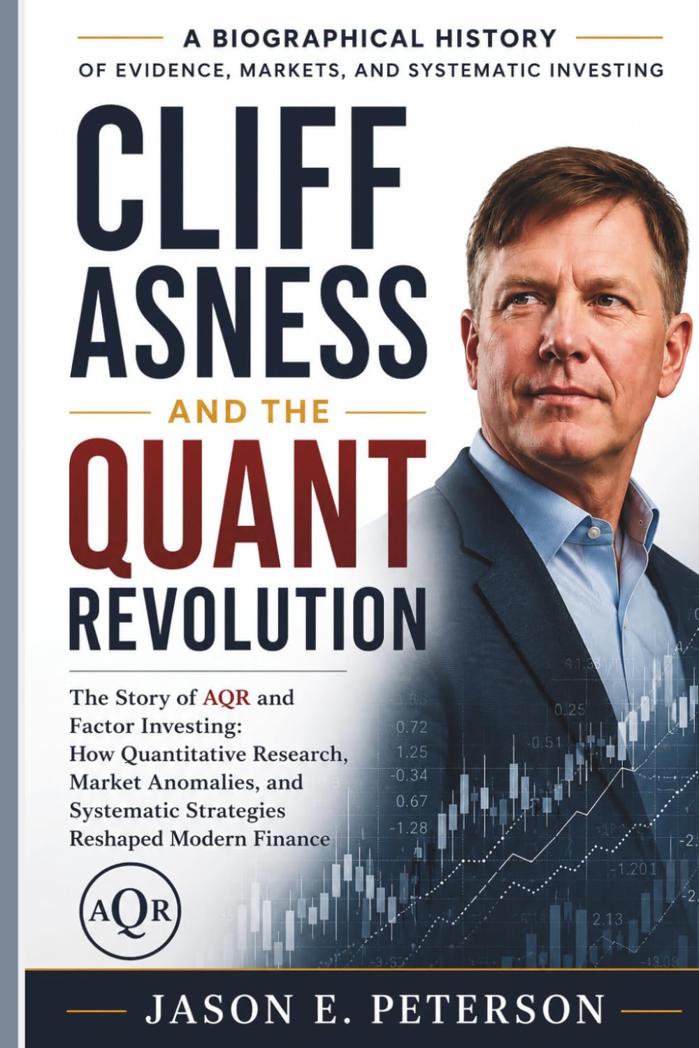 CLIFF ASNESS AND THE QUANT REVOLUTION: The Story of AQR and Factor Investing: How Quantitative Research, Market Anomalies, and Systematic Strategies Reshaped Modern Finance (A Biography) baixar o livro de graça