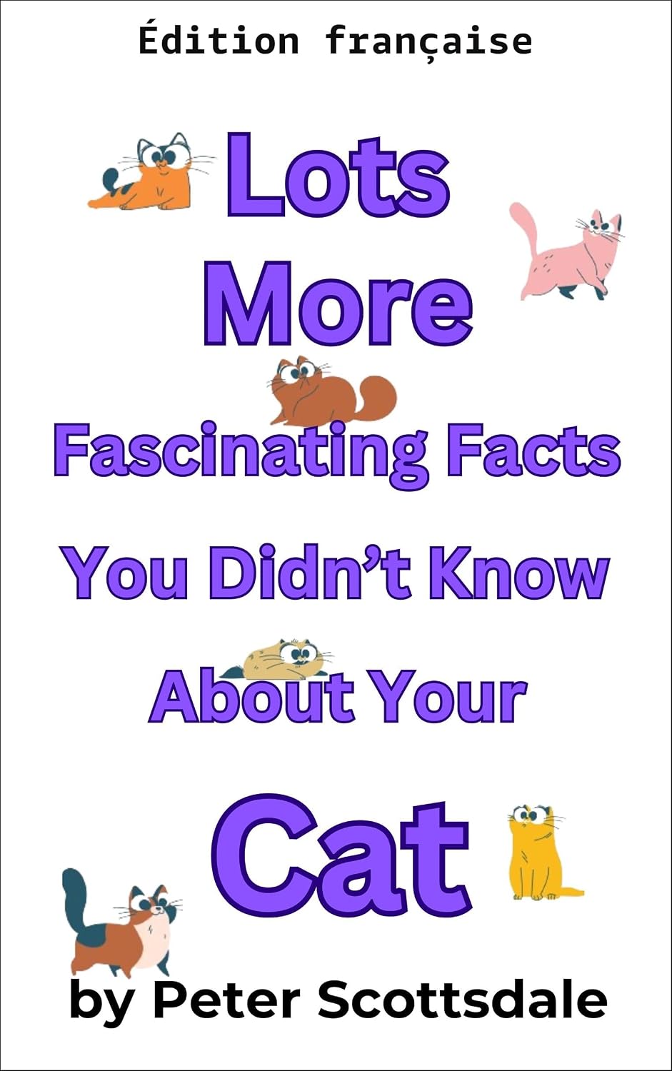 ler totalmente Encore plus de faits fascinants que vous ignoriez sur votre chat (Série faits fascinants sur les chats t. 3) (French Edition)