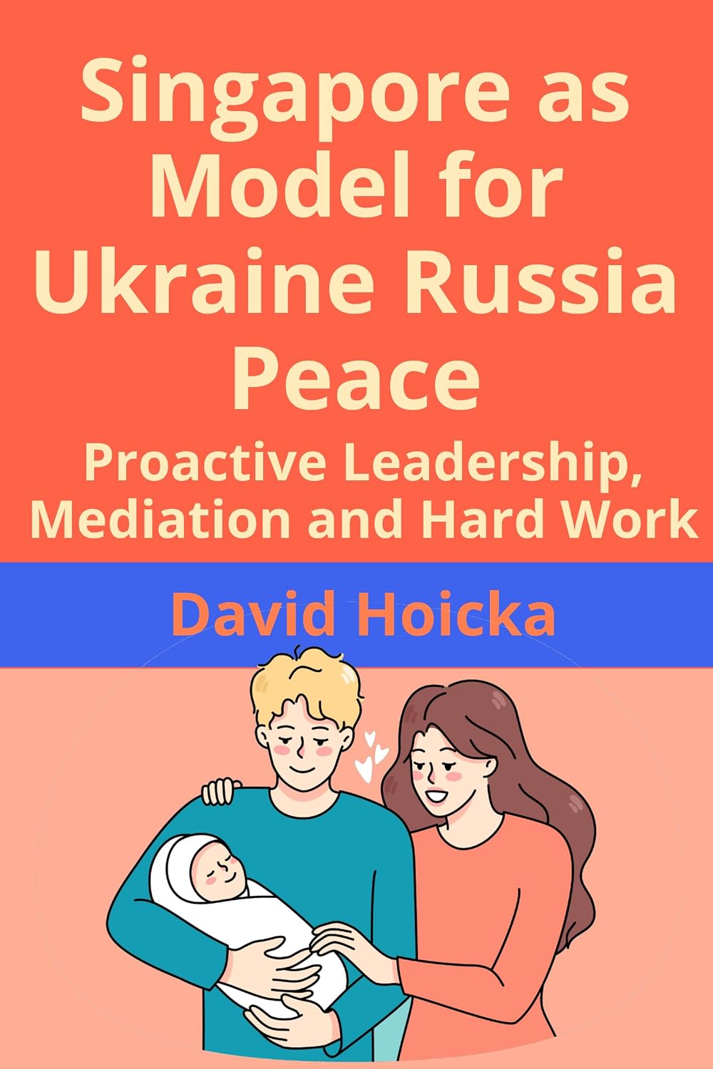 Singapore as Model for Ukraine Russia Peace: Proactive Leadership, Mediation and Hard Work (Mediation for Life and Peace) (English Edition) baixar livro de graça
