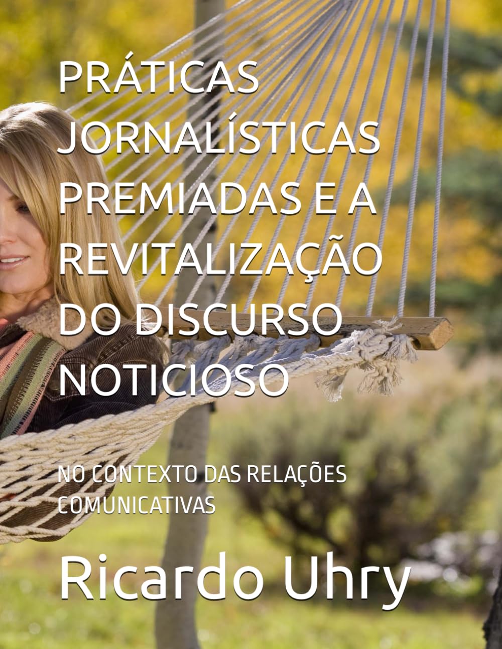 ler totalmente Práticas Jornalísticas Premiadas E a Revitalização Do Discurso Noticioso: No Contexto Das Relações Comunicativas