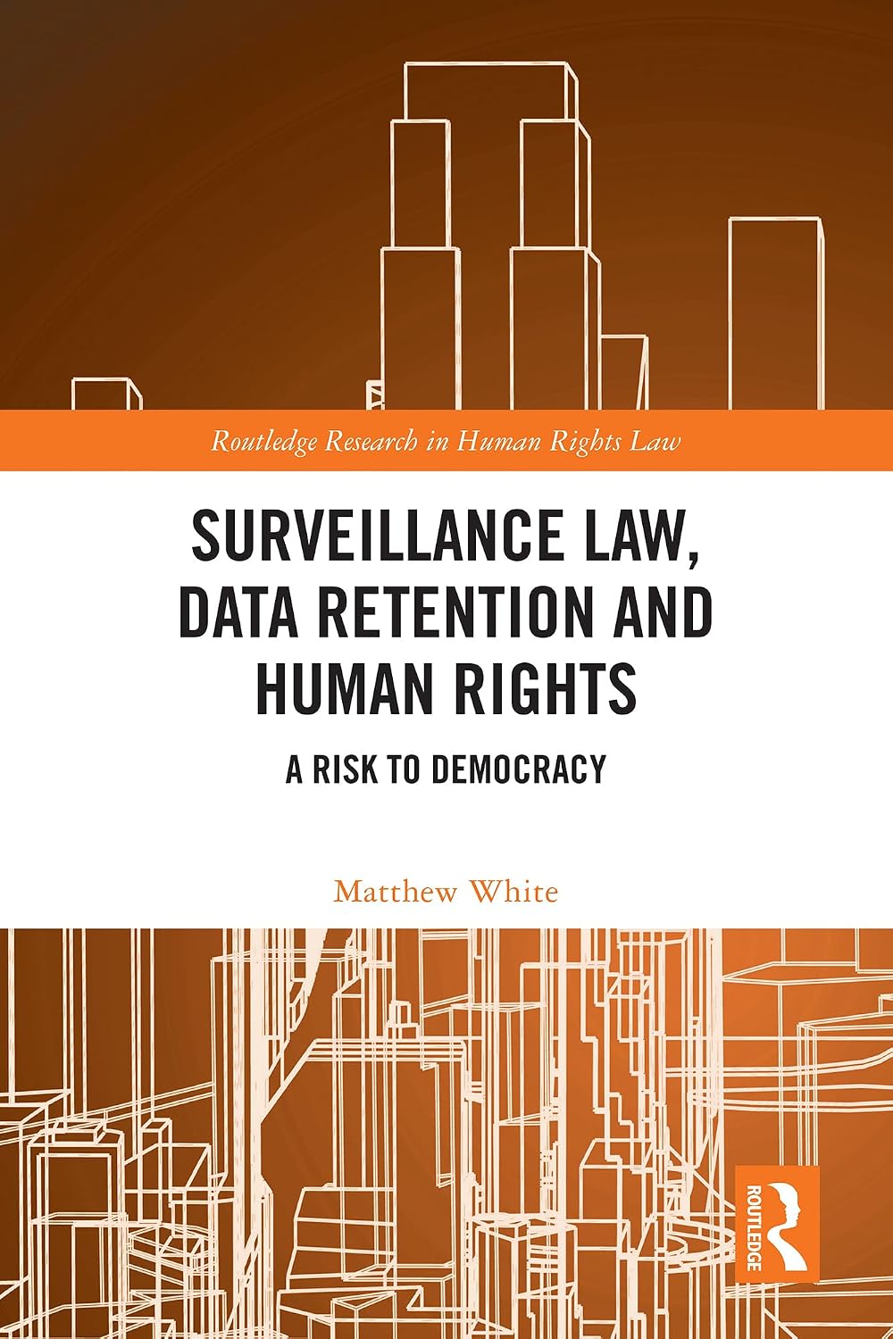 Surveillance Law, Data Retention and Human Rights: A Risk to Democracy (Routledge Research in Human Rights Law) (English Edition)