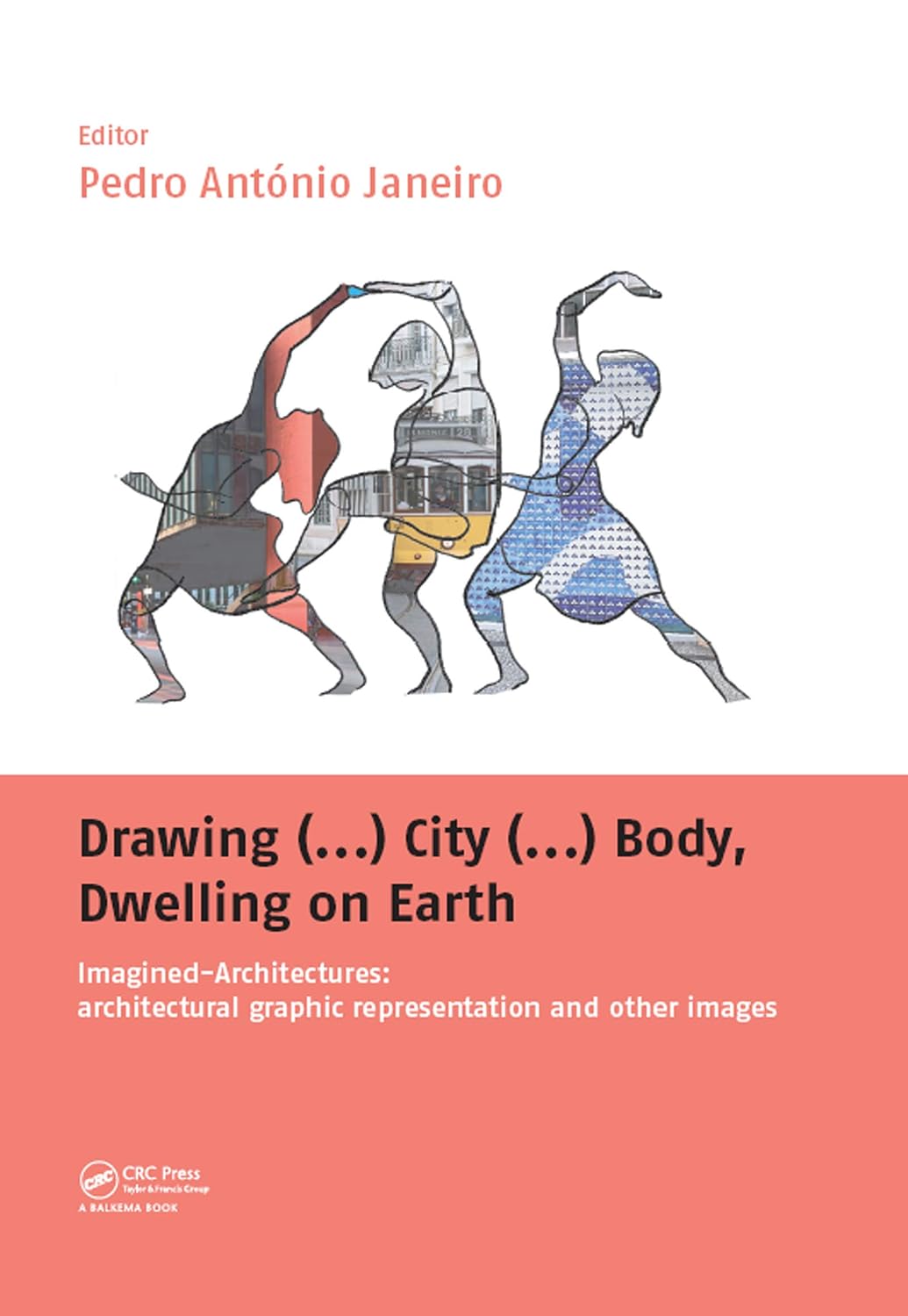 Drawing (...) City (...) Body, Dwelling on Earth: Imagined-Architectures: Architectural Graphic Representation and Other Images (English Edition)