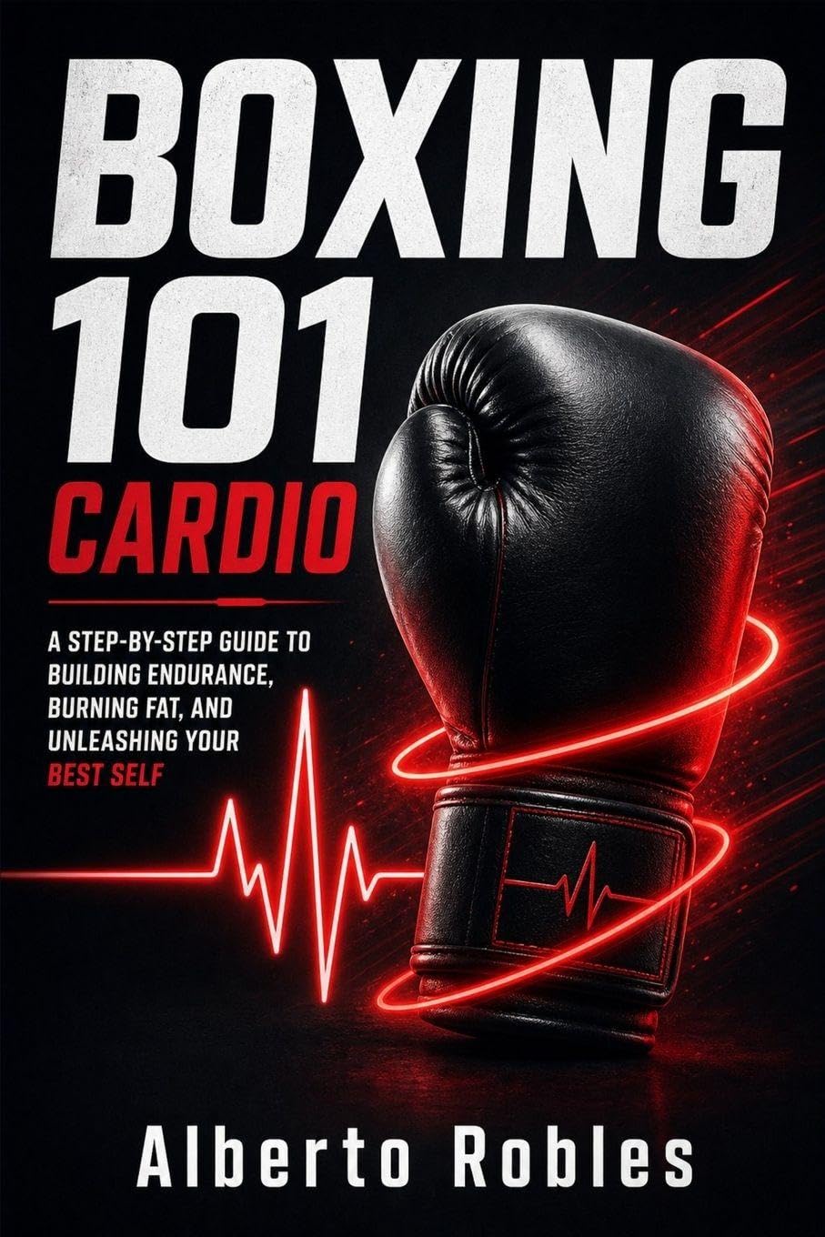 Boxing 101：Cardio: Master the fundamentals of boxing cardio to boost fitness, stamina, and punching power