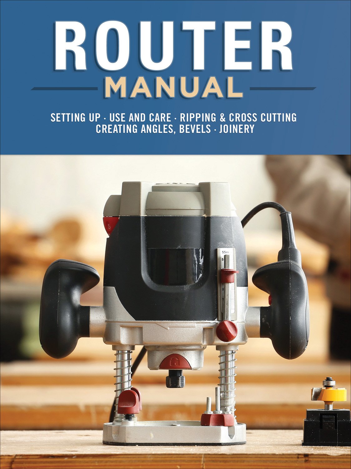 Router Manual: Setting Up, Use and Care, Ripping & Cross Cutting, Creating Angles, Bevels, Joinery baixar o livro de graça
