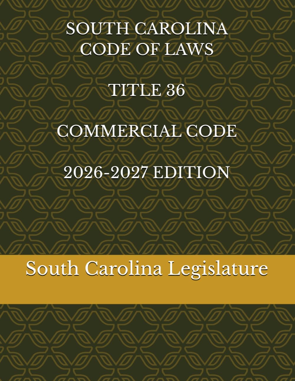 SOUTH CAROLINA CODE OF LAWS TITLE 36 COMMERCIAL CODE 2026-2027 EDITION