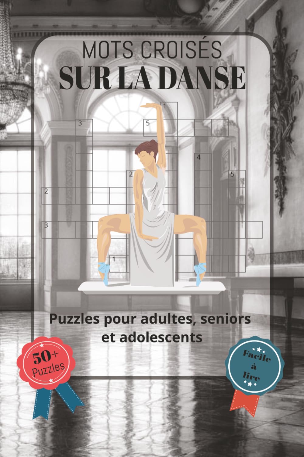 Mots Croisés Sur La Danse: Police facile à lire, comprenant les styles de danse, les mouvements et le vocabulaire de la scène, et bien plus encore |... idée cadeau pour les (French Edition) baixar livro de graça