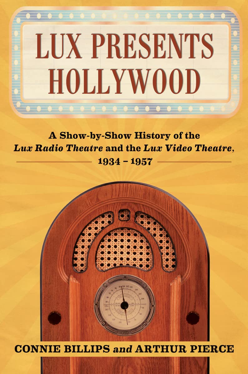 Lux Presents Hollywood: A Show-By-Show History of the Lux Radio Theatre and the Lux Video Theatre, 1934-1957: 1-2 baixar o livro de graça