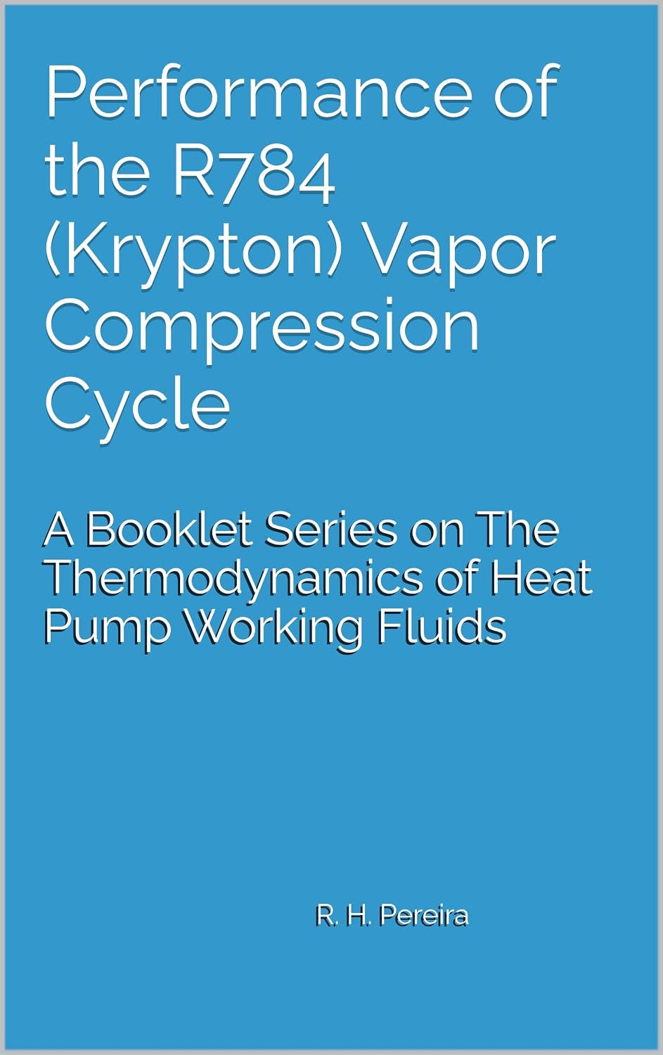 ler totalmente Performance of the R784 (Krypton) Vapor Compression Cycle: Issue of A Booklet Series on The Thermodynamics of Heat Pump Working Fluids (English Edition)